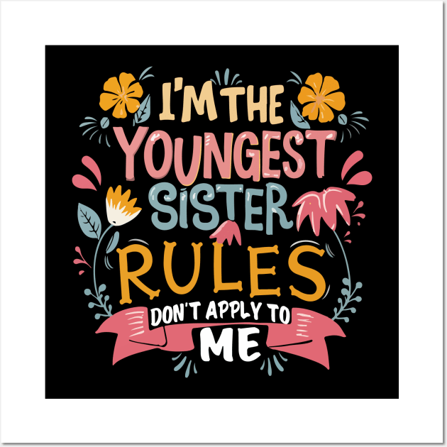 I'm The Youngest Sister Rules Don't Apply To Me Funny young sister Wall Art by patrickadkins